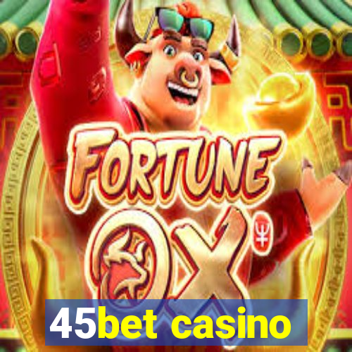 45bet casino